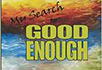 The Road to Good Enough
