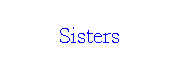 Text Box: Sisters

