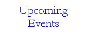 Text Box: Upcoming Events
