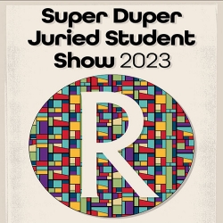 Super-Duper Juried Student Show 2023