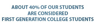 about 40% of our students are considered first generation college students