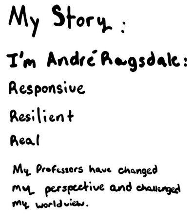 My Story: I'm Andre Ragsdale Responsive Resilient Real My professors have changed my perspective and challenged my worldview