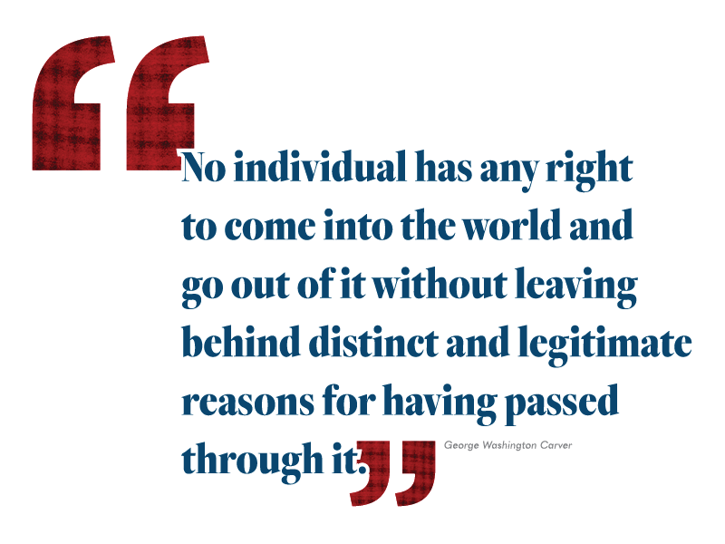 "No individual has any right to come into the world and go out of it without leaving behind distinct and legitimate reasons for having passed through it." President Hemphill quote